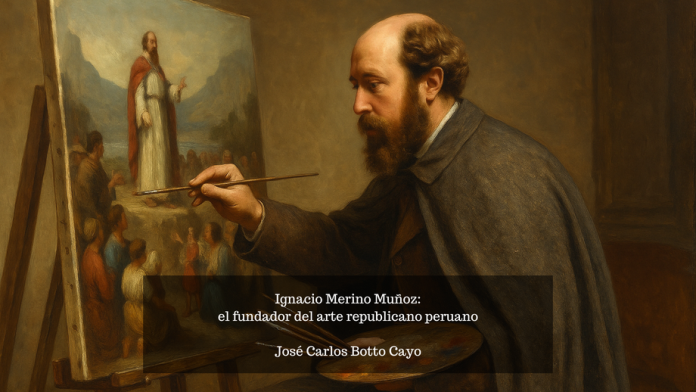 Ignacio Merino Muñoz el fundador del arte republicano peruano